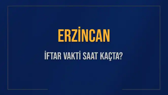 Erzincan'da İftar Vakti Saat Kaçta? 2025 Diyanet Bilgileri