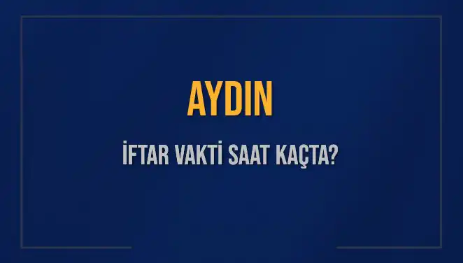 Aydın'da İftar Vakti: 3 Mart 2025 için Saat Kaçta?