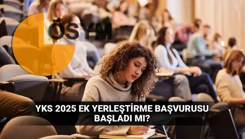 YKS Ek Tercih Süreci Başlıyor! 2025 Üniversite Yerleştirmeleri İçin Tarihler Belli Oldu