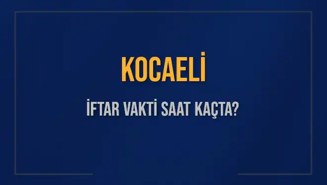 Kocaeli İftar Vakti: 4 Mart 2025’te Akşam Ezanı Saat Kaçta Okunacak?