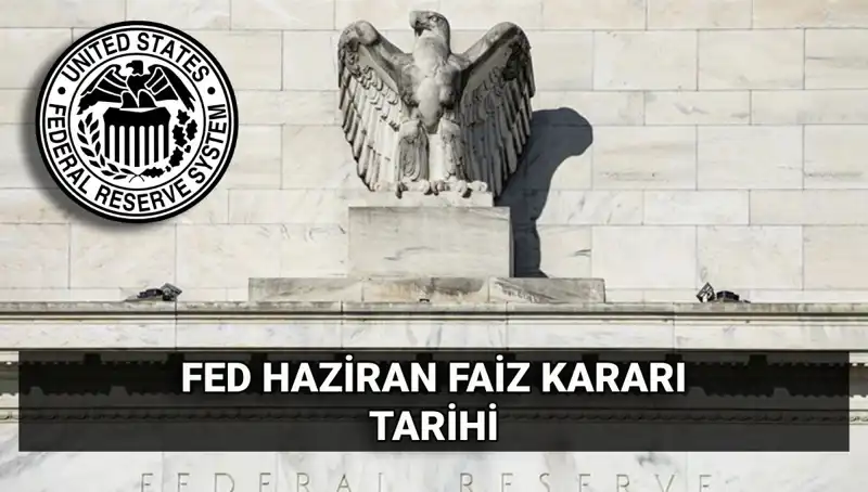 FED'in Haziran Faiz Kararı Açıklanacak: Piyasalarda Neler Olacak?