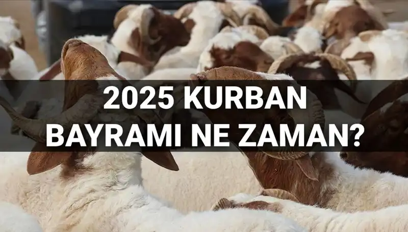 Kurban Bayramı 2025'te Ne Zaman Başlayacak? İşte Detaylar!