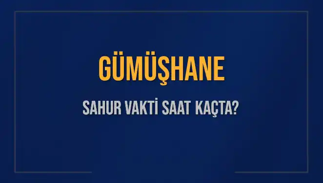 Gümüşhane'de Sahur Vakti Nedir? 2025 Takvimiyle Öğrenin!