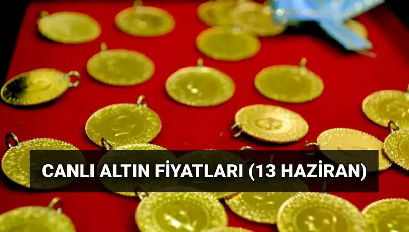 Bugün Gram Altın Fiyatları Ne Oldu? 13 Haziran Canlı Güncellemeler