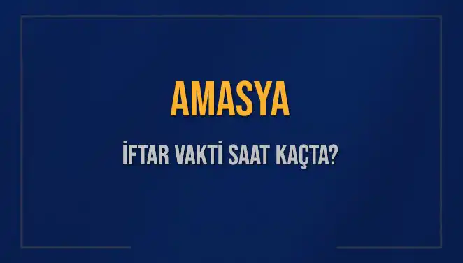Amasya'da İftar Saati Ne Zaman? 2025 Detaylarına Göz Atın!