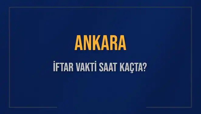 Ankara'da İftar Vakti: 3 Mart 2025'te Akşam Ezanı Neyle Bekleniyor?