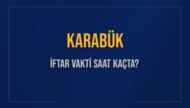 Karabük’te İftar Vakti: Akşam Ezanı Ne Zaman Okunacak?