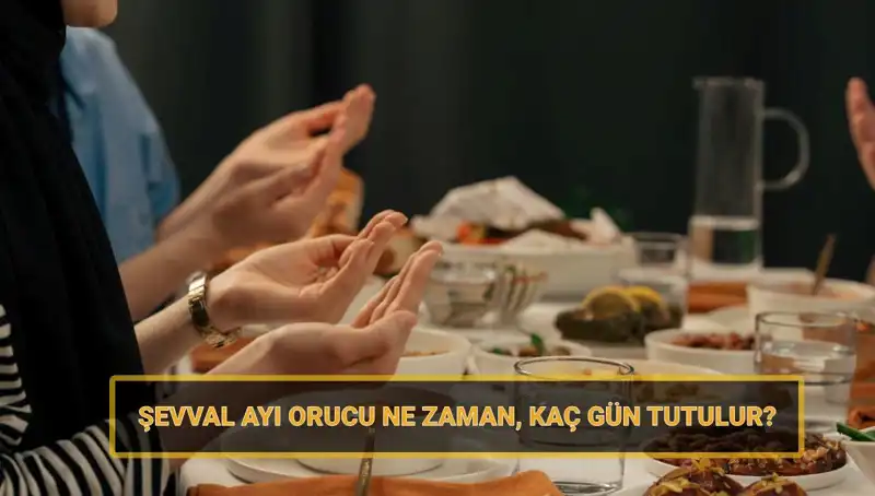 2025 Şevval Orucu: Ne Zaman Başlıyor ve Nasıl Tutulur?