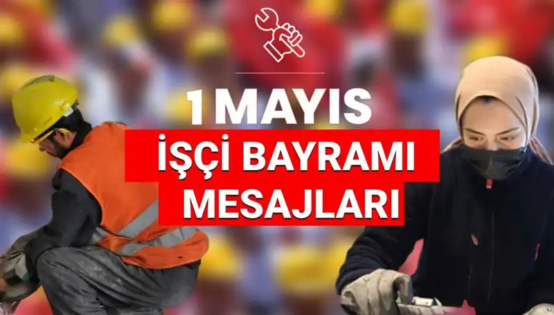 1 Mayıs İşçi Bayramı'nda Dayanışma ve Birlik Temalı Mesajlar