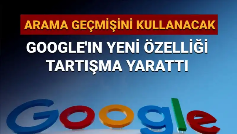 Google, Arama Geçmişini Yeni Özellikte Kullanacak: Kullanıcılar Ne Düşünüyor?