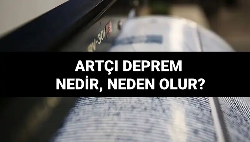 Artçı depremler: Bilmeniz Gerekenler ve Neden Ortaya Çıktıkları