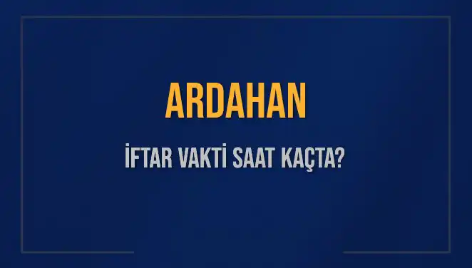 Ardahan'da İftar Vakti Ne Zaman? Merak Edilen Tüm Detaylar!