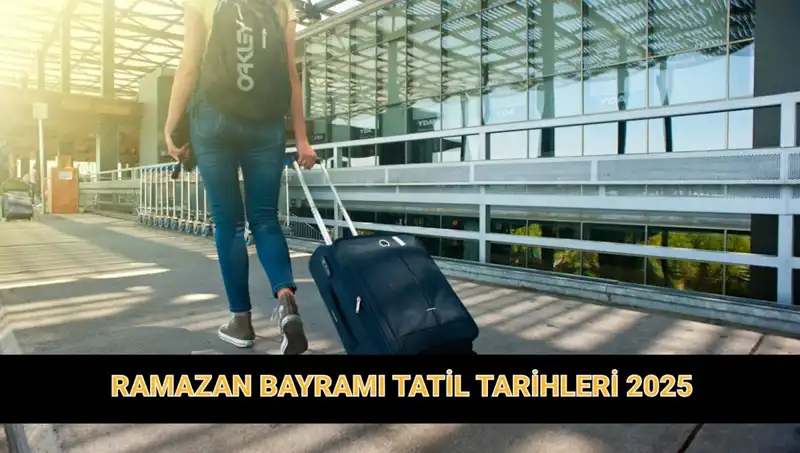 Bayram Tatili 2025 İçin Planlar Yapılıyor: Ramazan Bayramı Ne Kadar Sürecek?