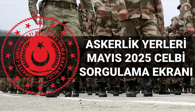 Mayıs 2025 Askerlik Yerleri Sorgulama Tarihleri Açıklandı!