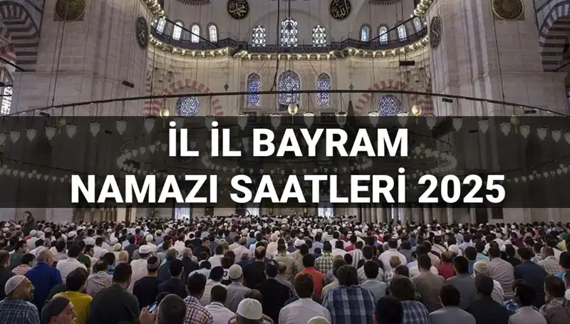 2025 Bayram Namazı Saatleri: Hangi İlde Ne Zaman Kılınacak?