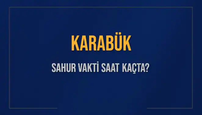 Karabük'de Sahur Vakti: Saat Kaçta Sona Eriyor?