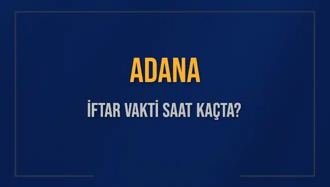Adana'da İftar Vakti Ne Zaman? Diyanet’in 3 Mart 2025 Takvimi